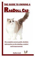 The Guide to Owning a Ragdoll Cat: The complete owners guide. Includes information on the shading, conduct and temperaments