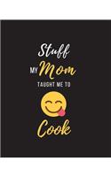 Stuff My Mom Taught Me to Cook: Recipe Collection Book