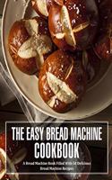 Easy Bread Machine Cookbook: A Bread Machine Book Filled With 50 Delicious Bread Machine Recipes (2nd Edition)