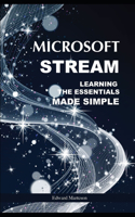 Microsoft Stream: Learning the Essentials Made Simple