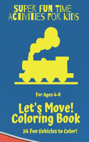 Super Fun Time Activities for Kids: Let's Move! Coloring Book: 24 Fun Vehicles to Color!