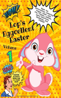 Lop's Eggcellent Easter Volume 1: Easter Activity Book for Awesome Kids 4 to 8 Years Old: Coloring Pages, Spot the Difference, Color with Me Pages, Word Games, Word Searches, Sudoku,(Lop's Eggcellent Easter)