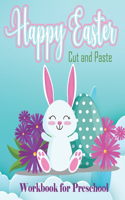 Happy Easter Cut and Paste Workbook for Preschool: Easter Activity Book For Preschool, Toddlers And Kids Scissor Skills Easter Basket Stuffer Coloring and Cutting