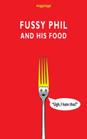 Fussy Phil And His Food