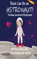 Rosie Can Be An Astronaut! (Rosie Can Be Anything! Series)