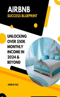 Airbnb Success Blueprint: Unlocking Over 50,000 $ Monthly Income in 2024 & Beyond
