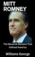 Mitt Romney: The Maverick Moment That Defined America(Williams George Famous and Notable People Biography Books)