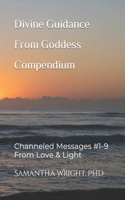 Divine Guidance From Goddess Compendium: Channeled Messages #1-9 From Love & Light