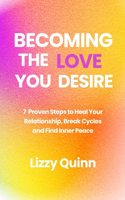 Becoming the Love You Desire: 7 Proven Steps to Heal Your Relationship, Break Cycles and Find Inner Peace