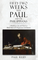 Fifty-two Weeks with Paul and the Philippians: A Roadmap to Joy and Unity in a World Filled with Disagreement and Division