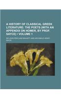 A History of Classical Greek Literature (Volume 1); The Poets (with an Appendix on Homer, by Prof. Sayce)