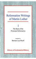 Reformation Writings of Martin Luther Volume I - The Basis of the Protestant Reformation