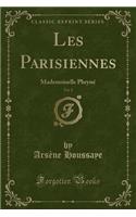 Les Parisiennes, Vol. 2: Mademoiselle Phrynï¿½ (Classic Reprint)