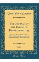 The Journal of the House of Representatives, Vol. 6: Thomas Jefferson Administration 1801-1809; Ninth Congress, Second Session, December, 1806-March, 1807 (Classic Reprint)