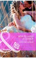 How to Lasso a Cowboy. Christine Wenger