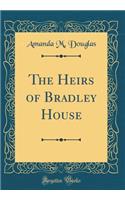 The Heirs of Bradley House (Classic Reprint)