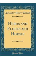 Herds and Flocks and Horses (Classic Reprint)