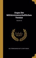 Organ Der Militärwissenschaftlichen Vereine; Volume 42