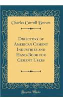 Directory of American Cement Industries and Hand-Book for Cement Users (Classic Reprint)