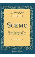 Scemo: Drame Lyrique En Trois Actes Et Cinq Tableaux (Classic Reprint)