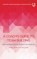 A Coach's Guide to Team Building: Understanding Functions, Structure and Leadership