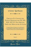 Fabliaux Et Contes Des PoÃ¨tes FranÃ§ois Des XI, XII, XIII, XIV Et Xve SiÃ¨cles, TirÃ©s Des Meilleurs Auteurs, Vol. 1: Contenant l'Ordene de Chevalerie, Avec Une Dissertation Sur l'Origine de la Langue FranÃ§oise, Un Essai Sur Les Ã?tymologies, Plu
