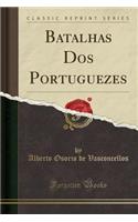 Batalhas DOS Portuguezes (Classic Reprint)