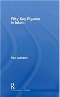 Fifty Key Figures in Islam: (Routledge Key Guides)