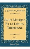 Saint Maurice Et La LÃ©gion ThÃ©bÃ©enne, Vol. 1 (Classic Reprint)
