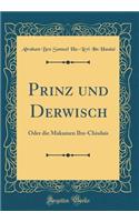 Prinz und Derwisch: Oder die Makamen Ibn-Chisdais (Classic Reprint)