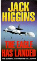 The Eagle Has Landed (Classic Jack Higgins Collection)
