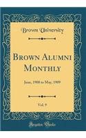 Brown Alumni Monthly, Vol. 9: June, 1908 to May, 1909 (Classic Reprint)