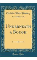 Underneath a Bough (Classic Reprint)