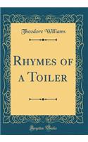 Rhymes of a Toiler (Classic Reprint)