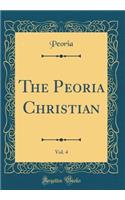 The Peoria Christian, Vol. 4 (Classic Reprint)