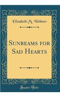 Sunbeams for Sad Hearts (Classic Reprint)