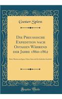 Die Preussische Expedition Nach Ostasien Wahrend Der Jahre 1860-1862: Reise-Skizzen Aus Japan, China, Siam Und Der Indischen Inselwelt (Classic Reprint)