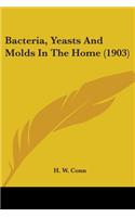 Bacteria, Yeasts And Molds In The Home (1903)