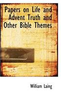 Papers on Life and Advent Truth and Other Bible Themes