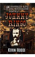 The Troubled Life and Mysterious Death of Johnny Ringo