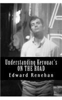 Understanding Kerouac's ON THE ROAD