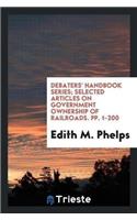 Debaters' Handbook Series; Selected Articles on Government Ownership of Railroads. Pp. 1-200