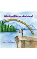 Who Could Make A Rainbow?