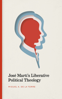 José Martí's Liberative Political Theology