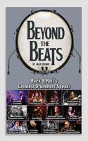 Beyond the Beats: Rock & Rolls Greatest Drummers Speak!