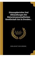 Sitzungsberichte Und Abhandlungen Der Naturwissenschaftlichen Gesellschaft Isis In Dresden...