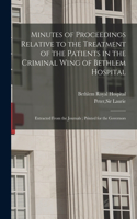 Minutes of Proceedings Relative to the Treatment of the Patients in the Criminal Wing of Bethlem Hospital