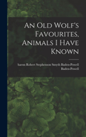 Old Wolf's Favourites, Animals I Have Known