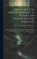 Psalm Cxix, The Hebrew Alphabet, A Rosary, An Inventory, The Kaballah: All Represent The Man-made Bending, Twisting, Turning Of The Upright Straight Line: 1 Plus -- Additions, To Alter Directions