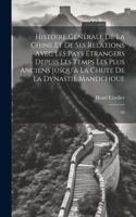 Histoire générale de la Chine et de ses relations avec les pays étrangers depuis les temps les plus anciens jusqu'à la chute de la dynastie mandchoue